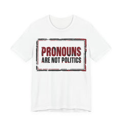 Pronouns Are Not Politics T-Shirt