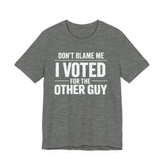Don’t Blame Me, I Voted for the Other Guy T-Shirt – Funny Post-Midterm Election Shirt