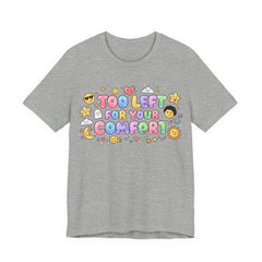 Too Left for Your Comfort T-Shirt | Leftist Graphic Tee