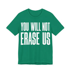 You Will Not Erase Us T-Shirt | LGBTQ+ & Human Rights Protest Tee | Anti-Erasure Solidarity Graphic Shirt