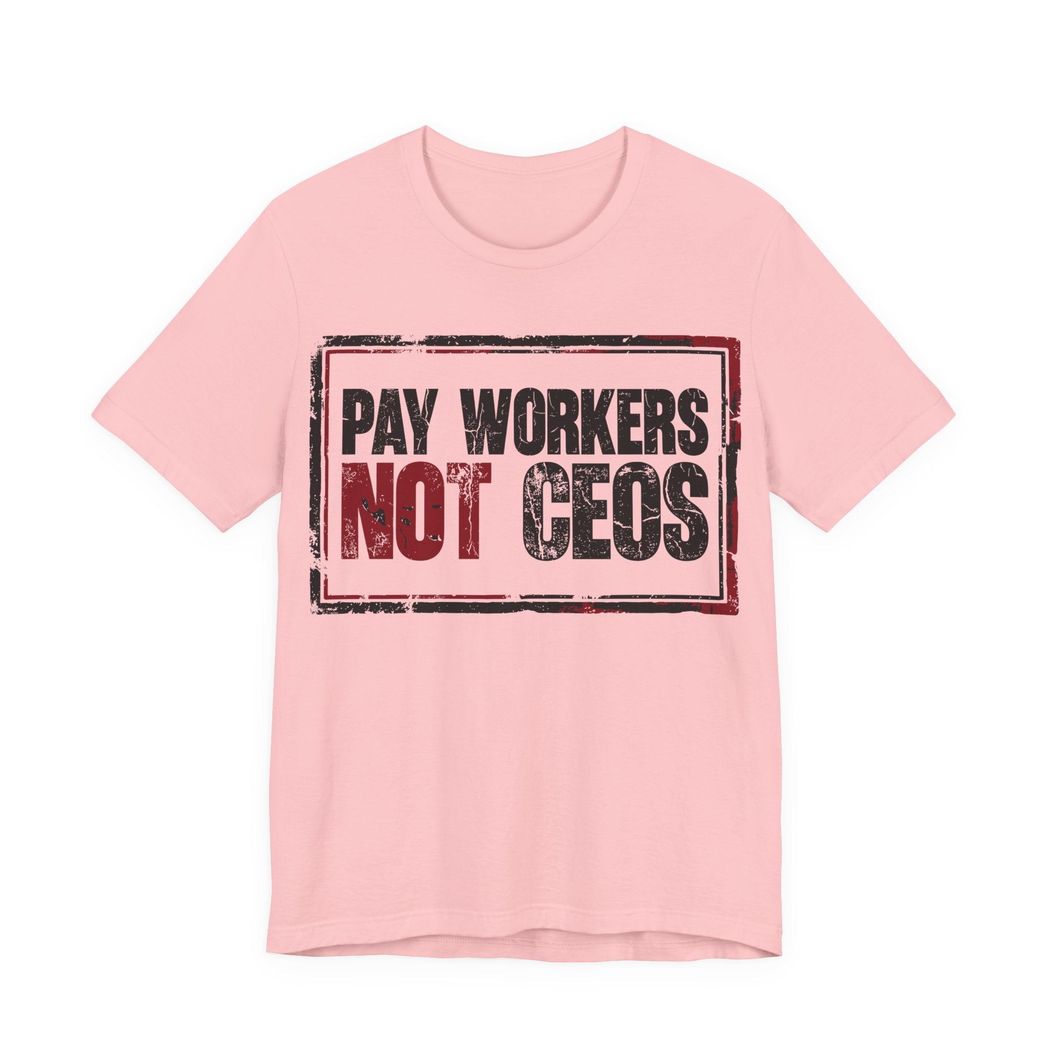 Pay Workers Not CEOs T-Shirt | Pro-Union Labor Rights Graphic Tee