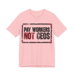 Pay Workers Not CEOs T-Shirt | Pro-Union Labor Rights Graphic Tee
