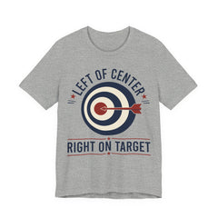 Left of Center Right on Target T-Shirt | Progressive Moderate Political Graphic Tee