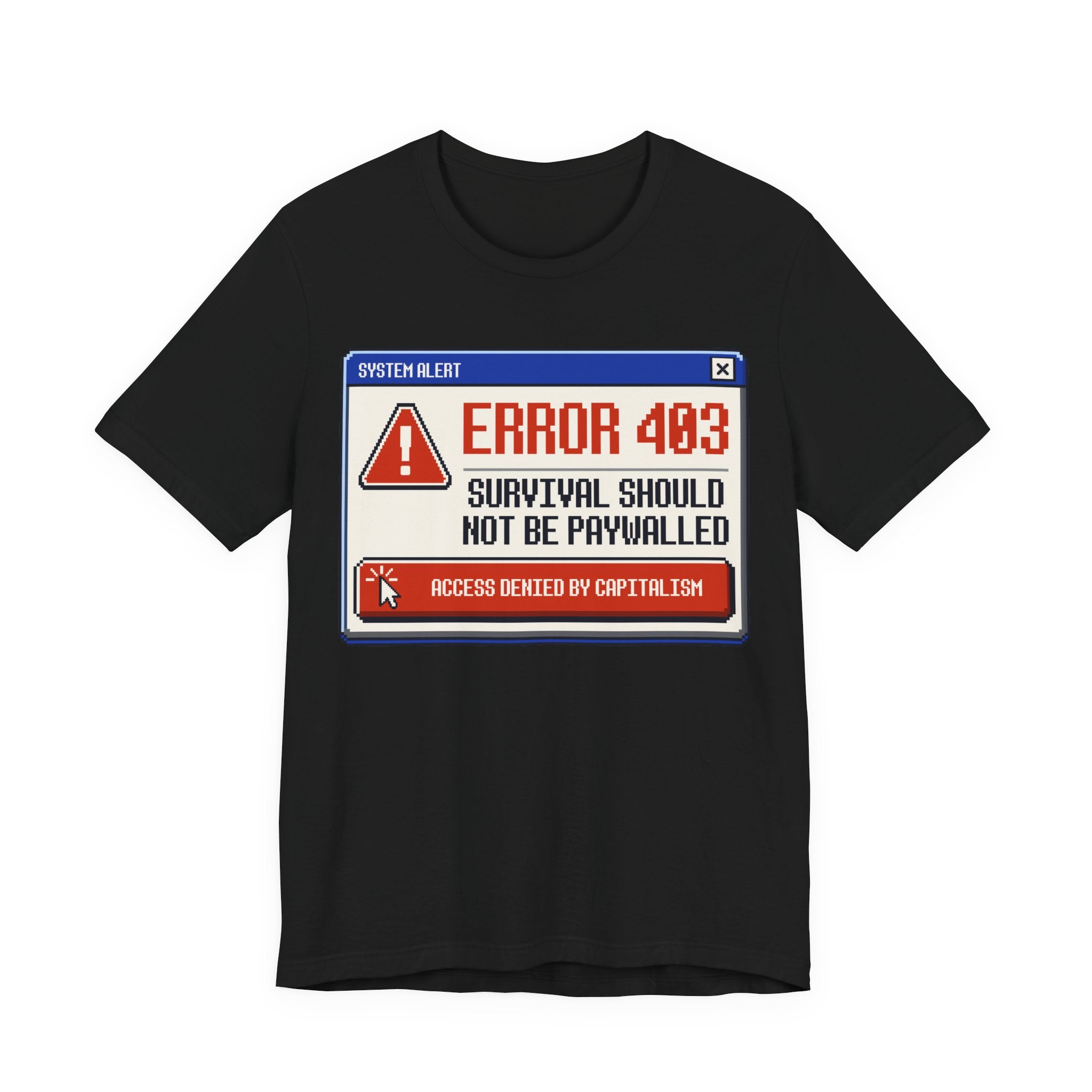 Error 403 Survival Should Not Be Paywalled T-Shirt | Anti-Capitalist Healthcare & Housing Graphic Tee