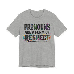Pronouns Are a Form of Respect T-Shirt