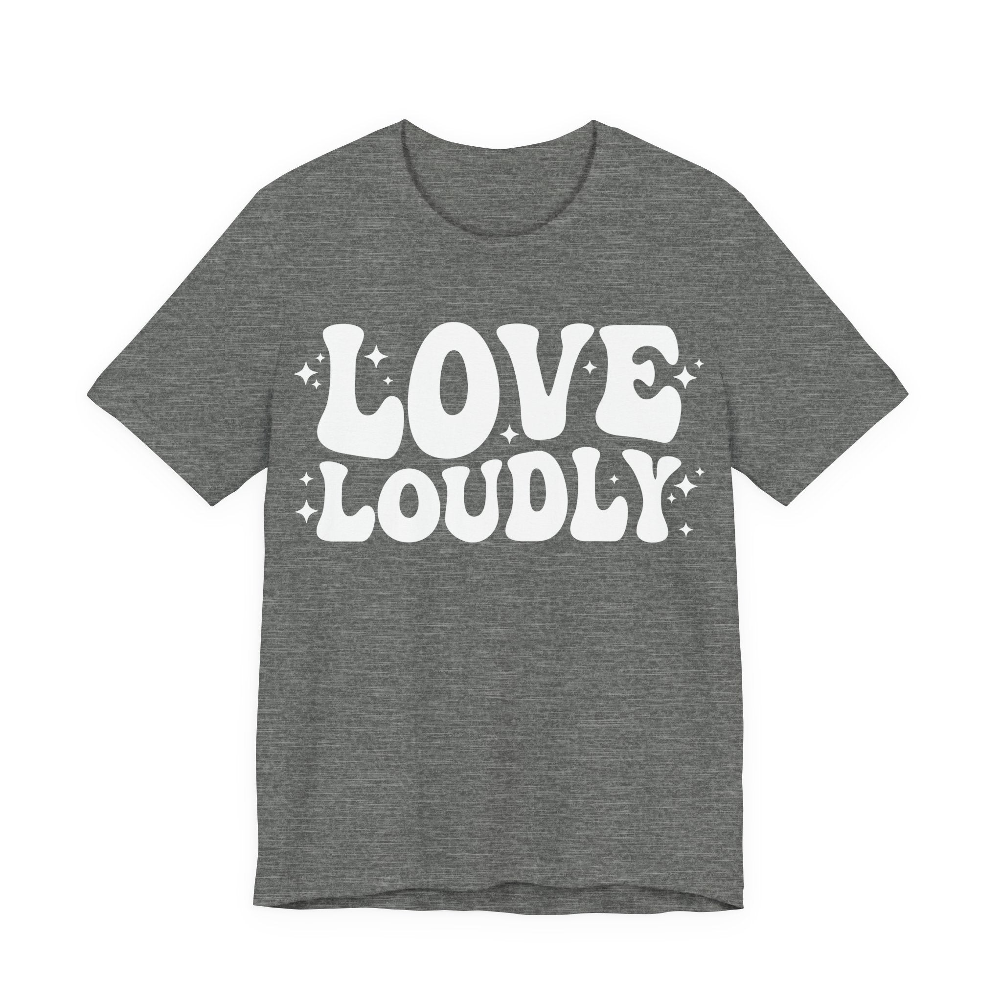 Love Loudly T-Shirt | LGBTQ+ Pride Graphic Tee | Inclusive Love & Allyship Statement Shirt