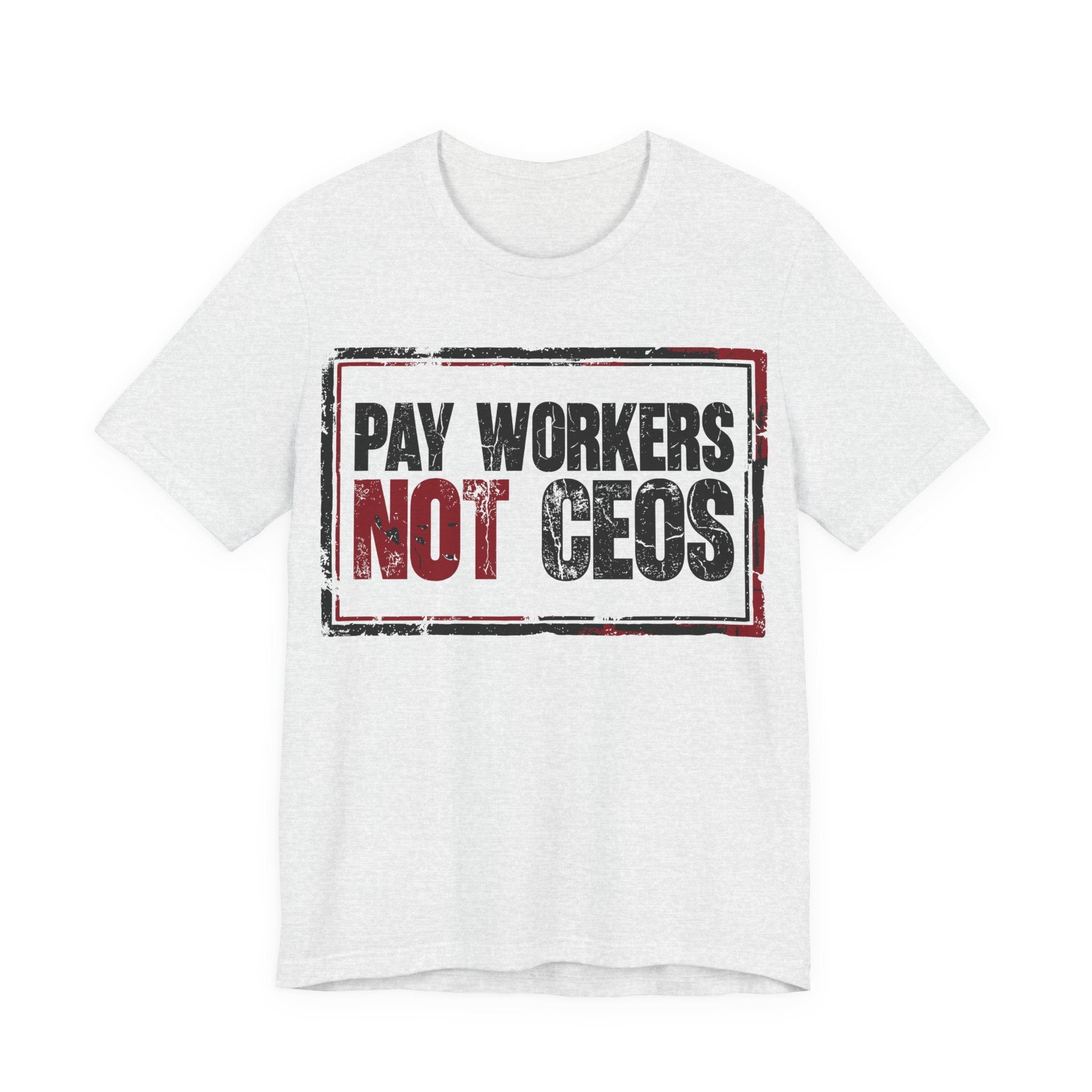 Pay Workers Not CEOs T-Shirt | Pro-Union Labor Rights Graphic Tee