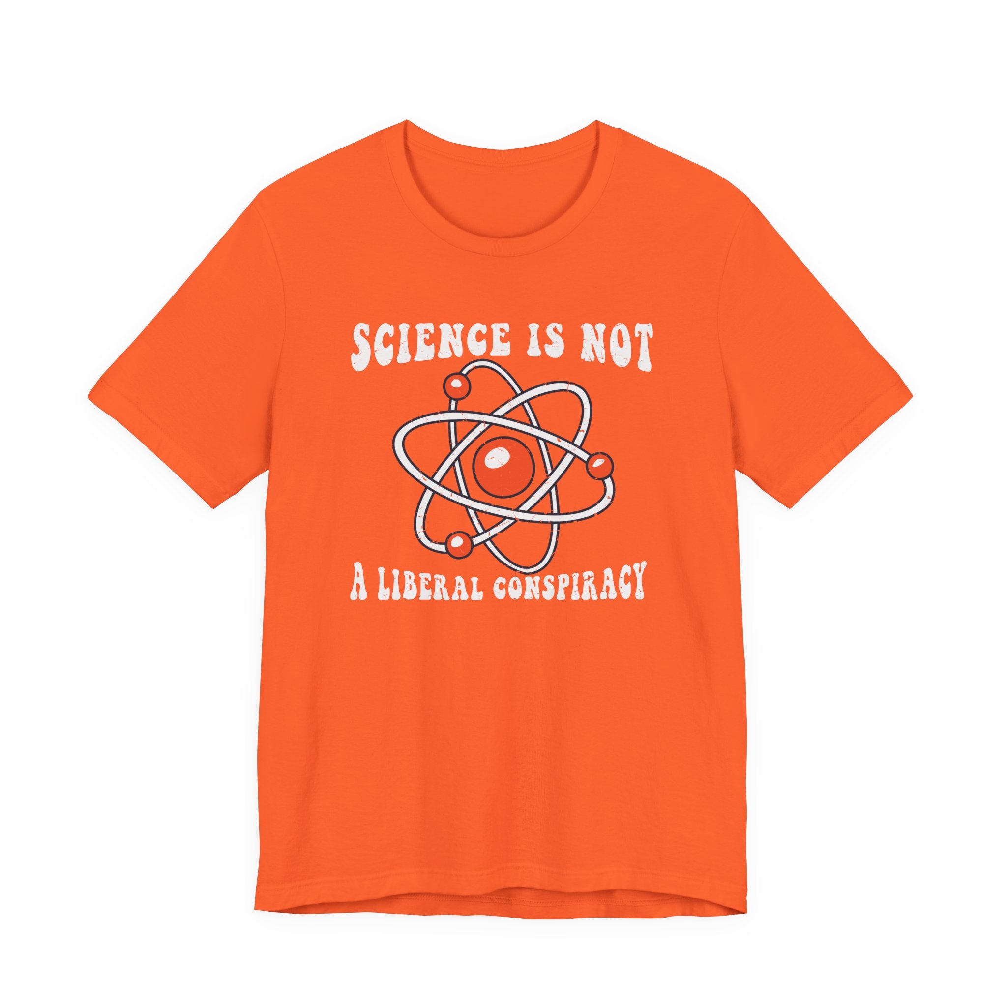 Science is Not a Liberal Conspiracy Unisex T-Shirt - Funny Liberal Progressive Democrat Shirt - Pro-Science