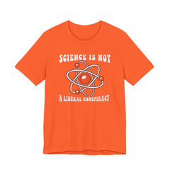 Science is Not a Liberal Conspiracy Unisex T-Shirt - Funny Liberal Progressive Democrat Shirt - Pro-Science