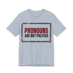 Pronouns Are Not Politics T-Shirt