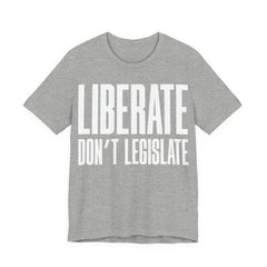 Liberate, Don’t Legislate T-Shirt | Pro-Choice & Civil Liberties Protest Tee | Bodily Autonomy Graphic Shirt