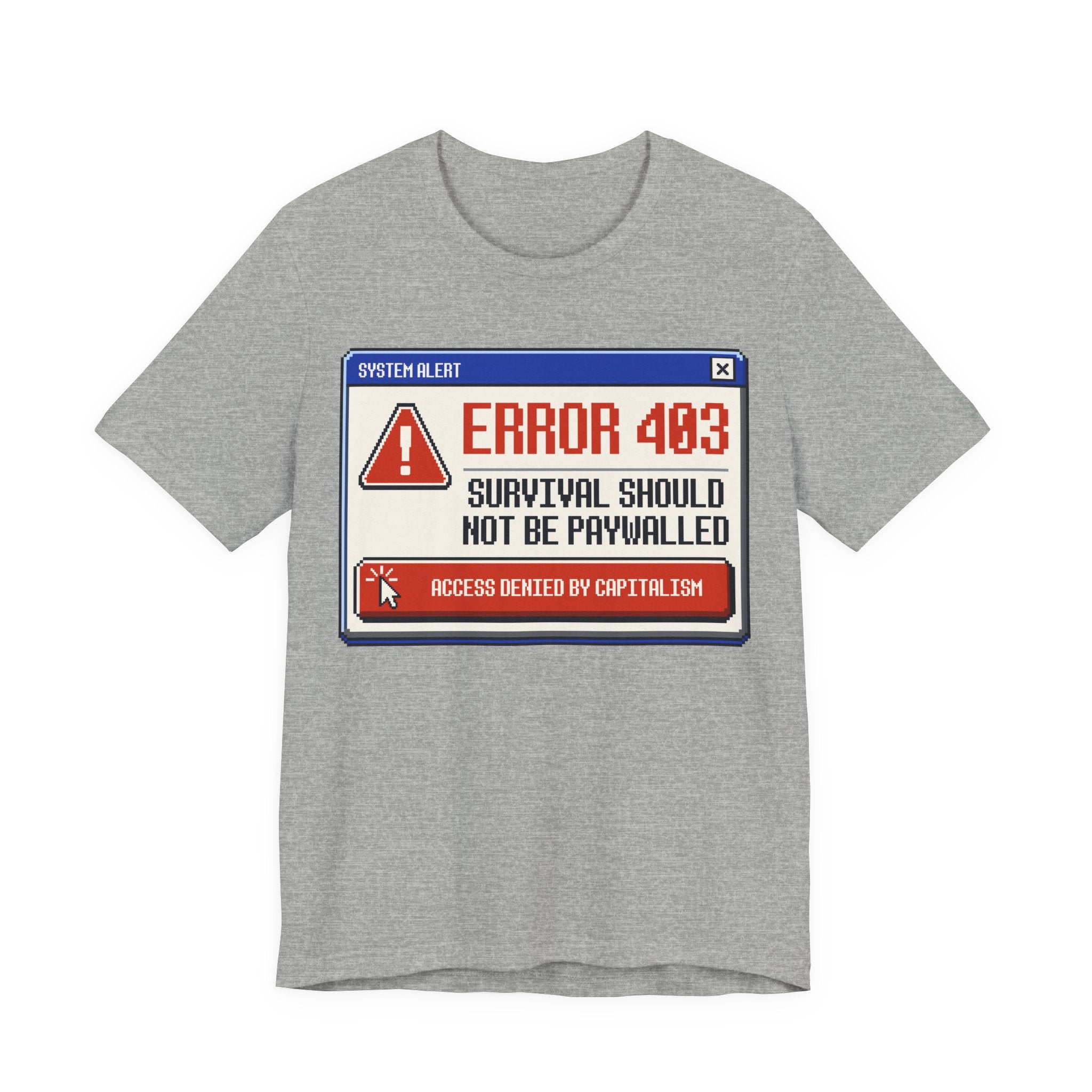Error 403 Survival Should Not Be Paywalled T-Shirt | Anti-Capitalist Healthcare & Housing Graphic Tee