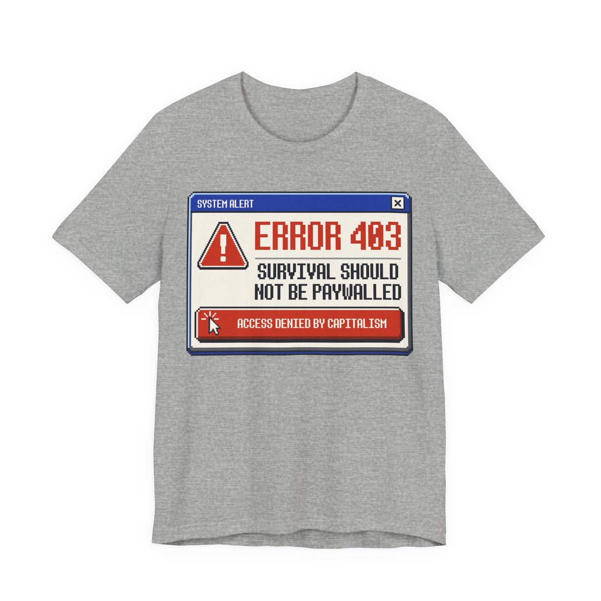 Error 403 Survival Should Not Be Paywalled T-Shirt | Anti-Capitalist Healthcare & Housing Graphic Tee