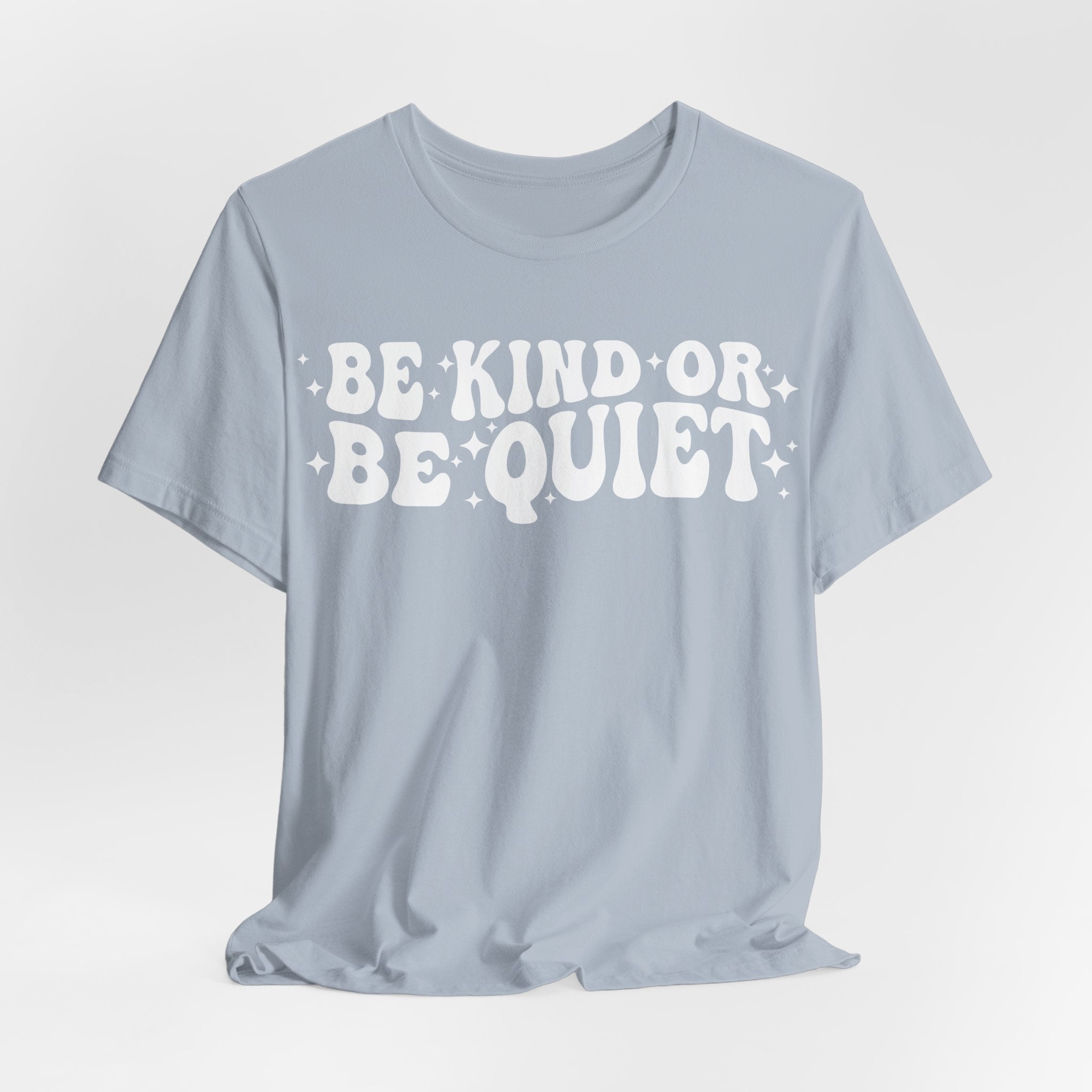 Be Kind or Be Quiet T-Shirt