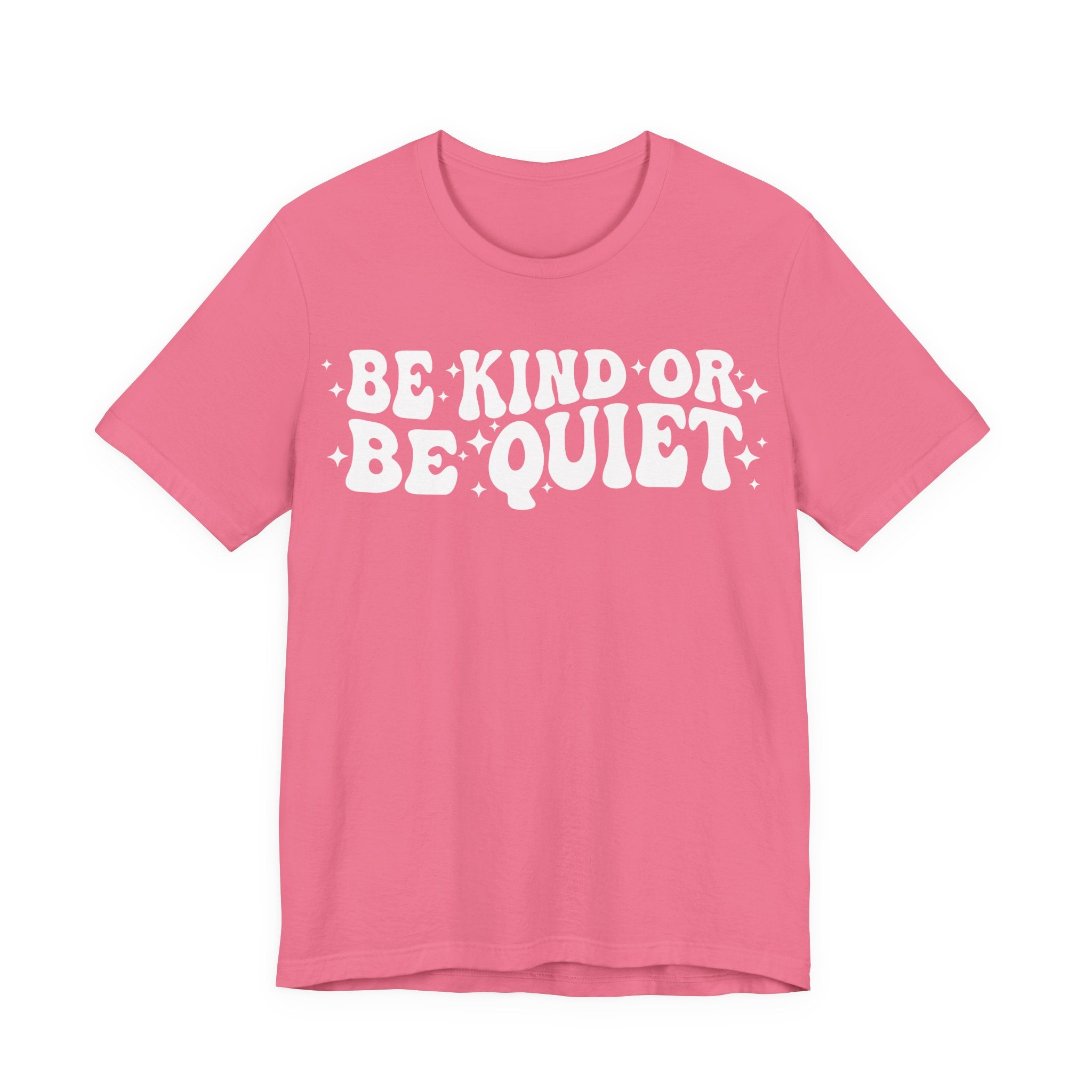 Be Kind or Be Quiet T-Shirt