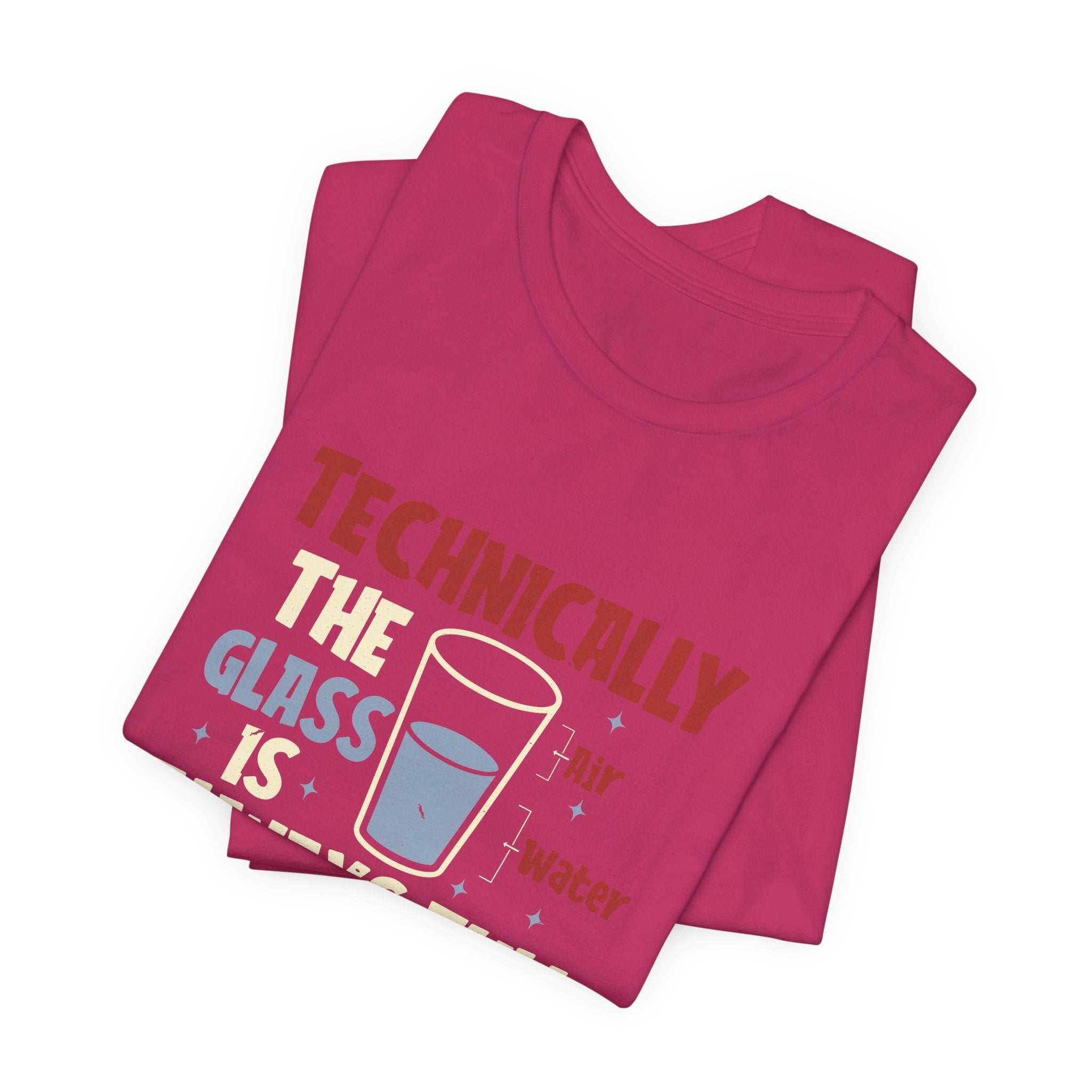 Technically the Glass is Always Full Unisex T-Shirt - Funny Sarcastic Science Shirt - Chemistry Science Teacher Appreciation