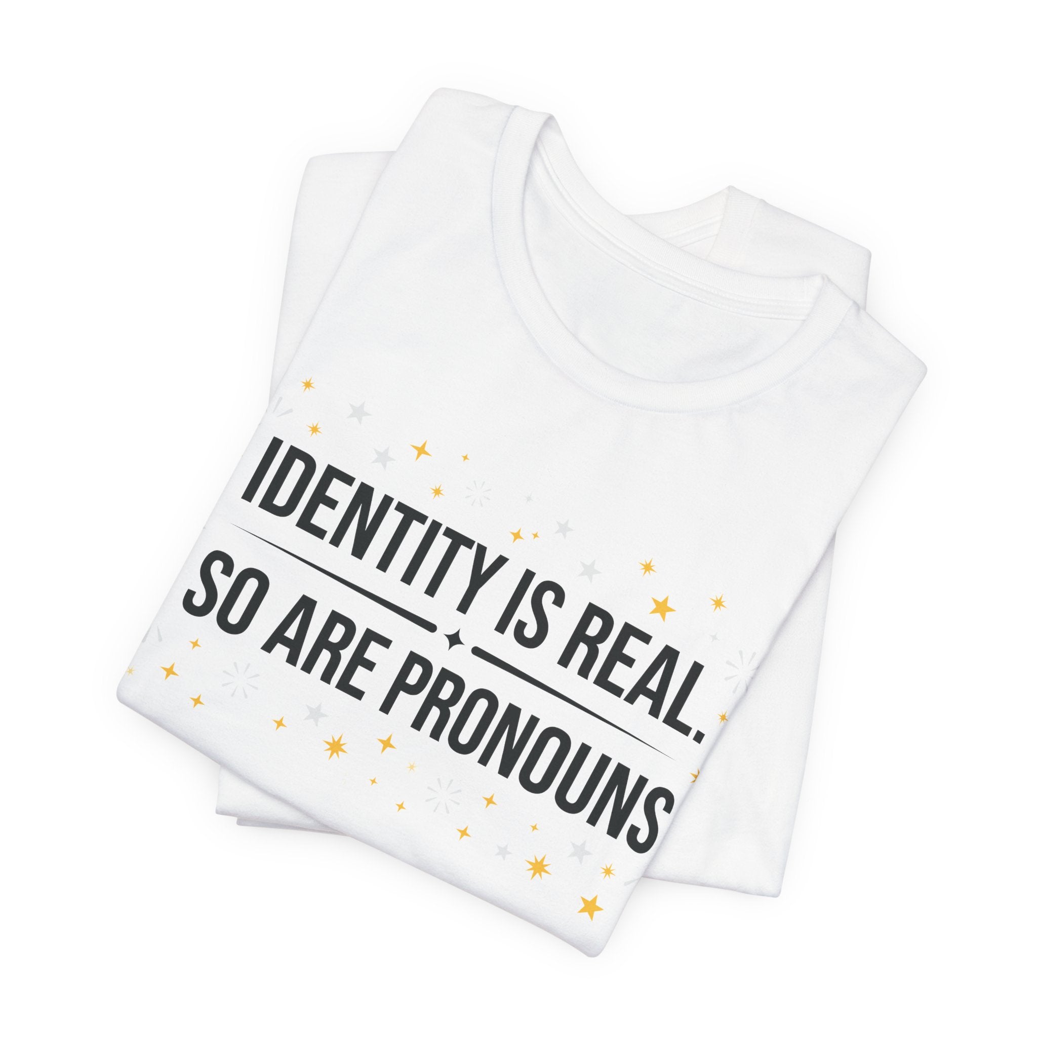 Identity Is Real, So Are Pronouns T-Shirt