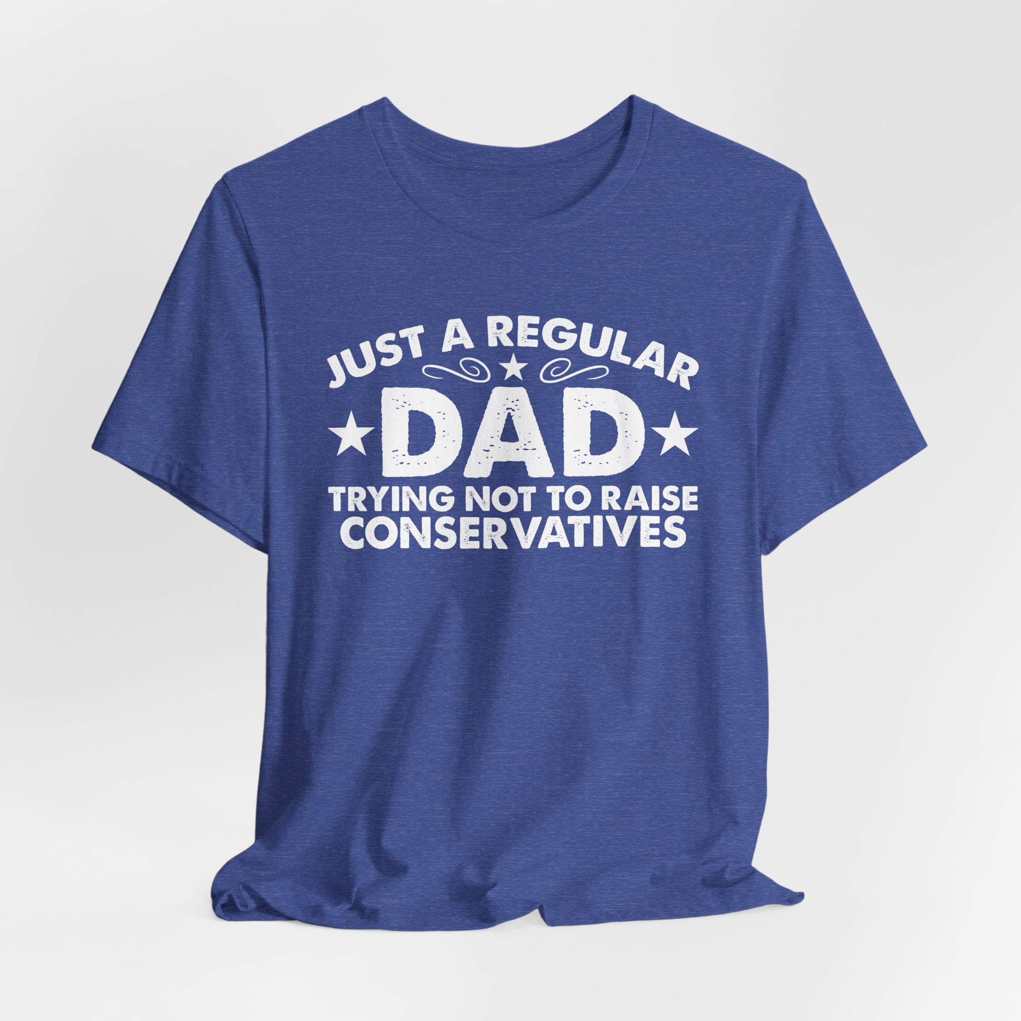Just a Regular Dad Trying Not to Raise Conservatives Unisex T-Shirt - Funny Liberal Progressive Democrat Shirt