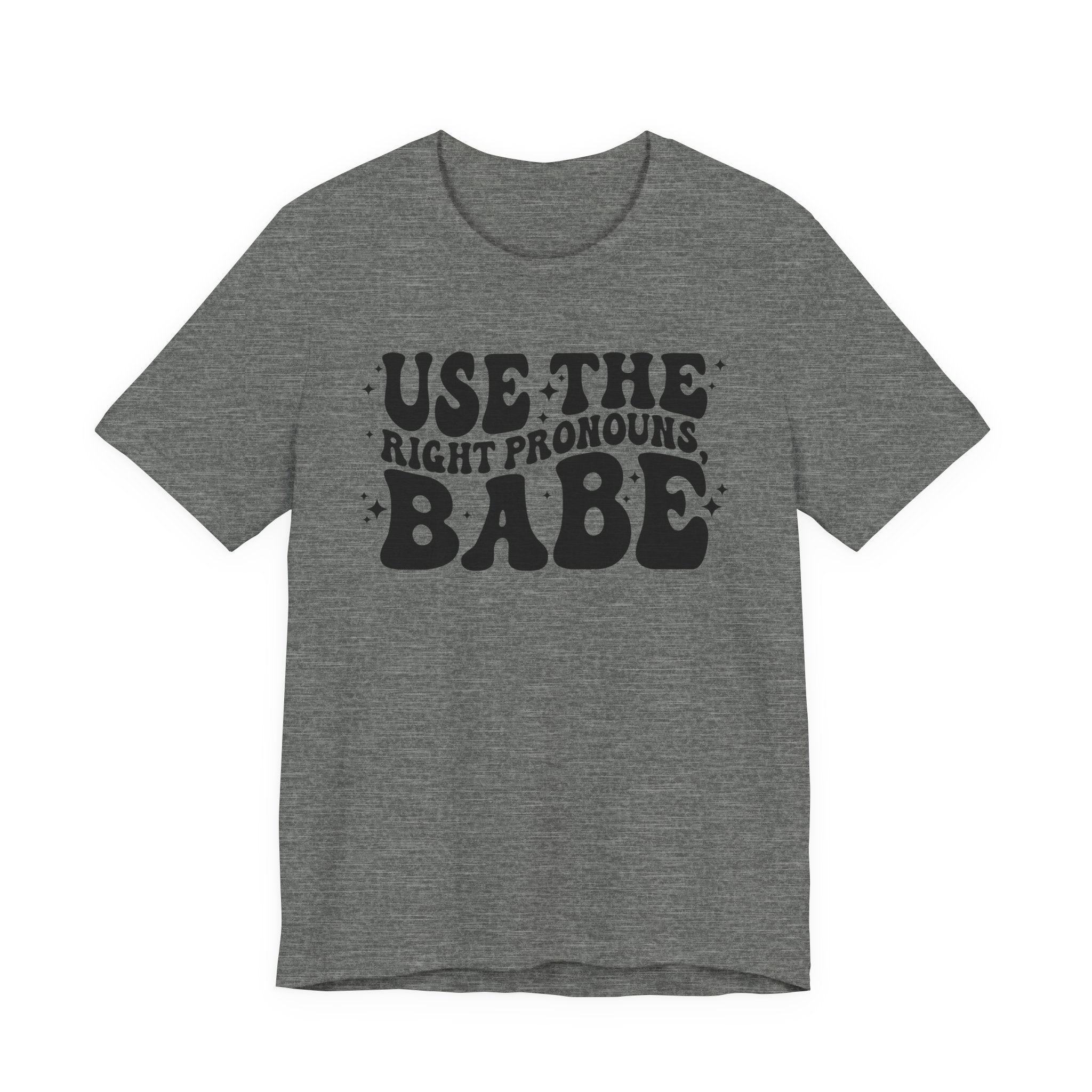 Use the Right Pronouns, Babe T-Shirt