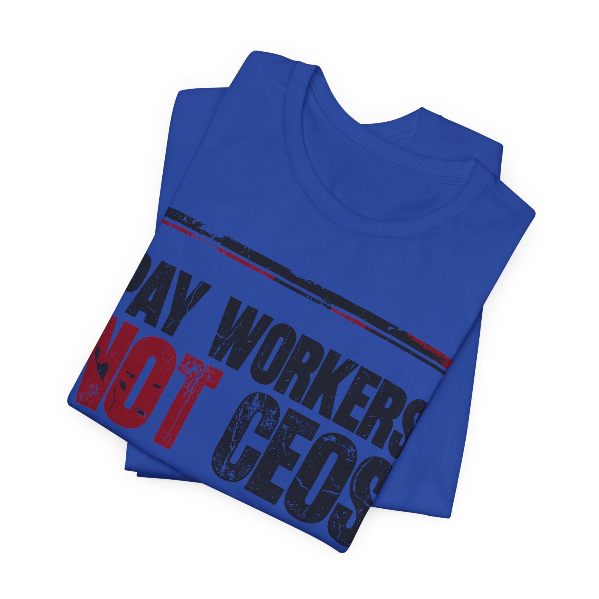 Pay Workers Not CEOs T-Shirt | Pro-Union Labor Rights Graphic Tee