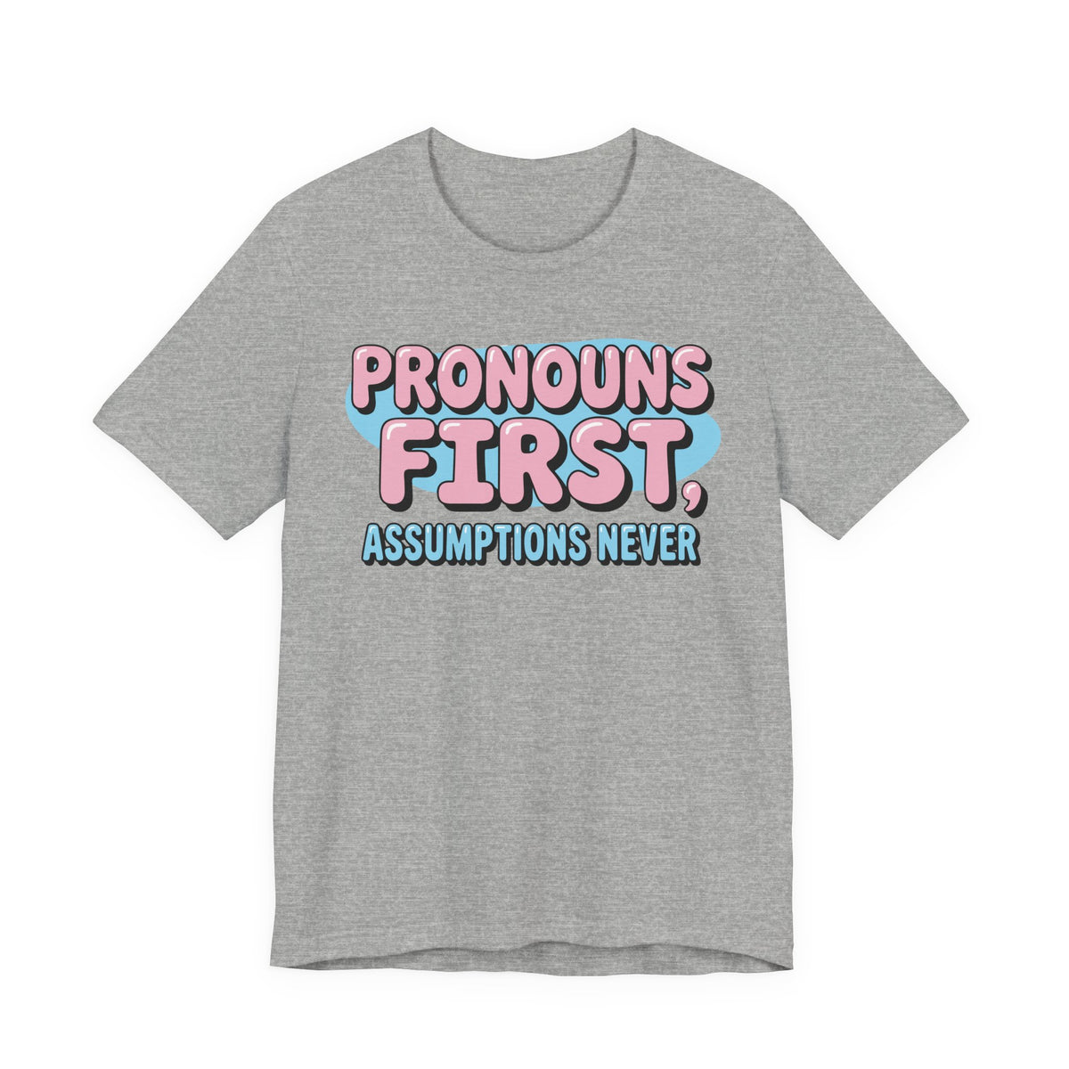 Pronouns First, Assumptions Never T-Shirt