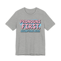 Pronouns First, Assumptions Never T-Shirt