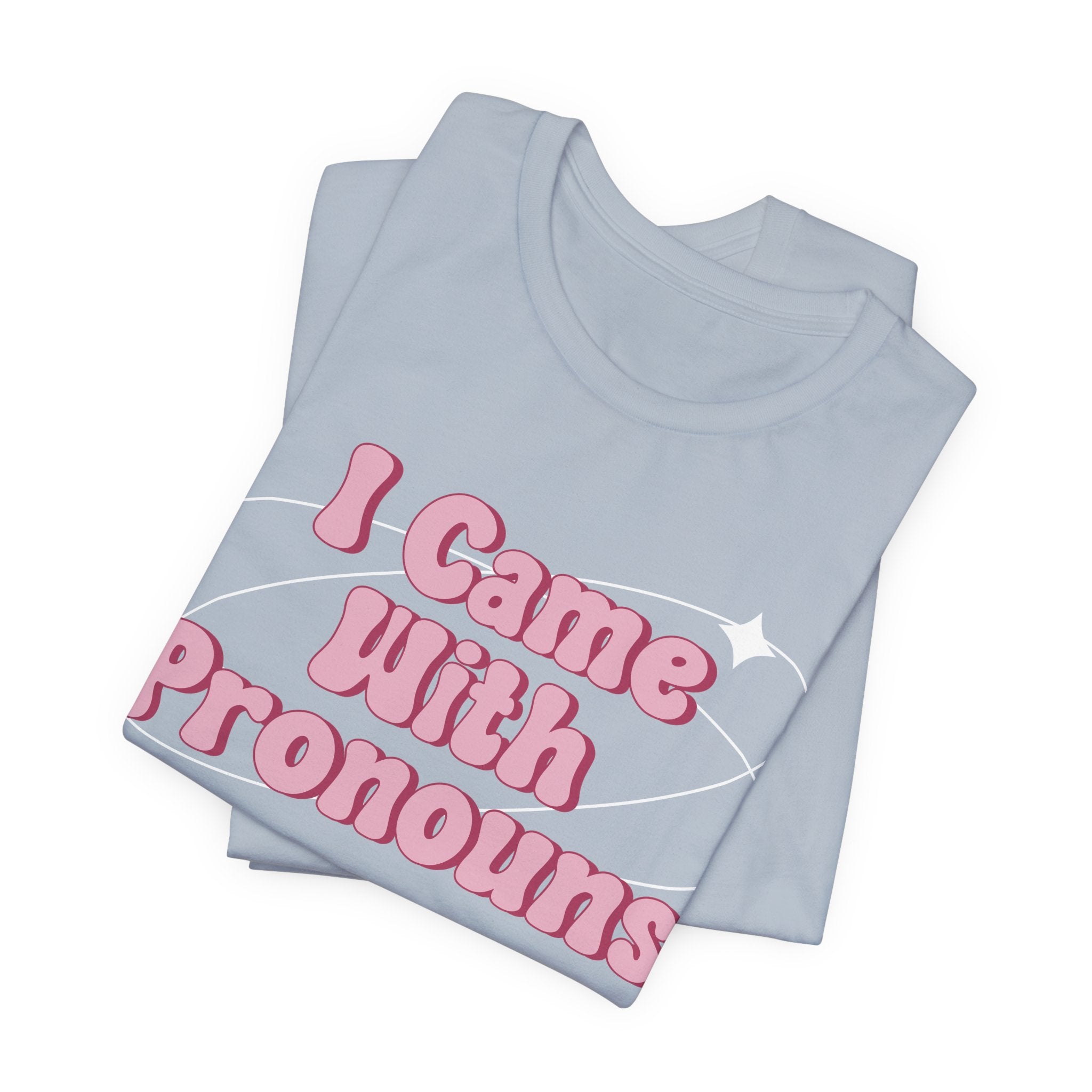 I Came With Pronouns T-Shirt