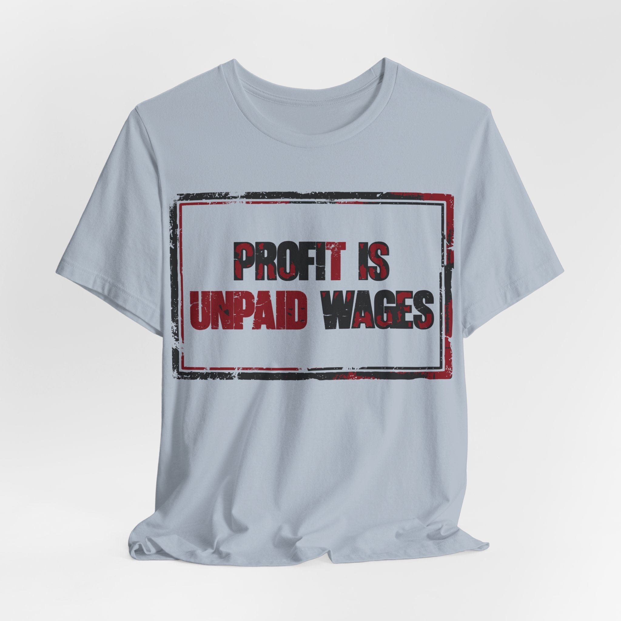 Profit Is Unpaid Wages T-Shirt | Anti-Capitalist Workers Rights Graphic Tee