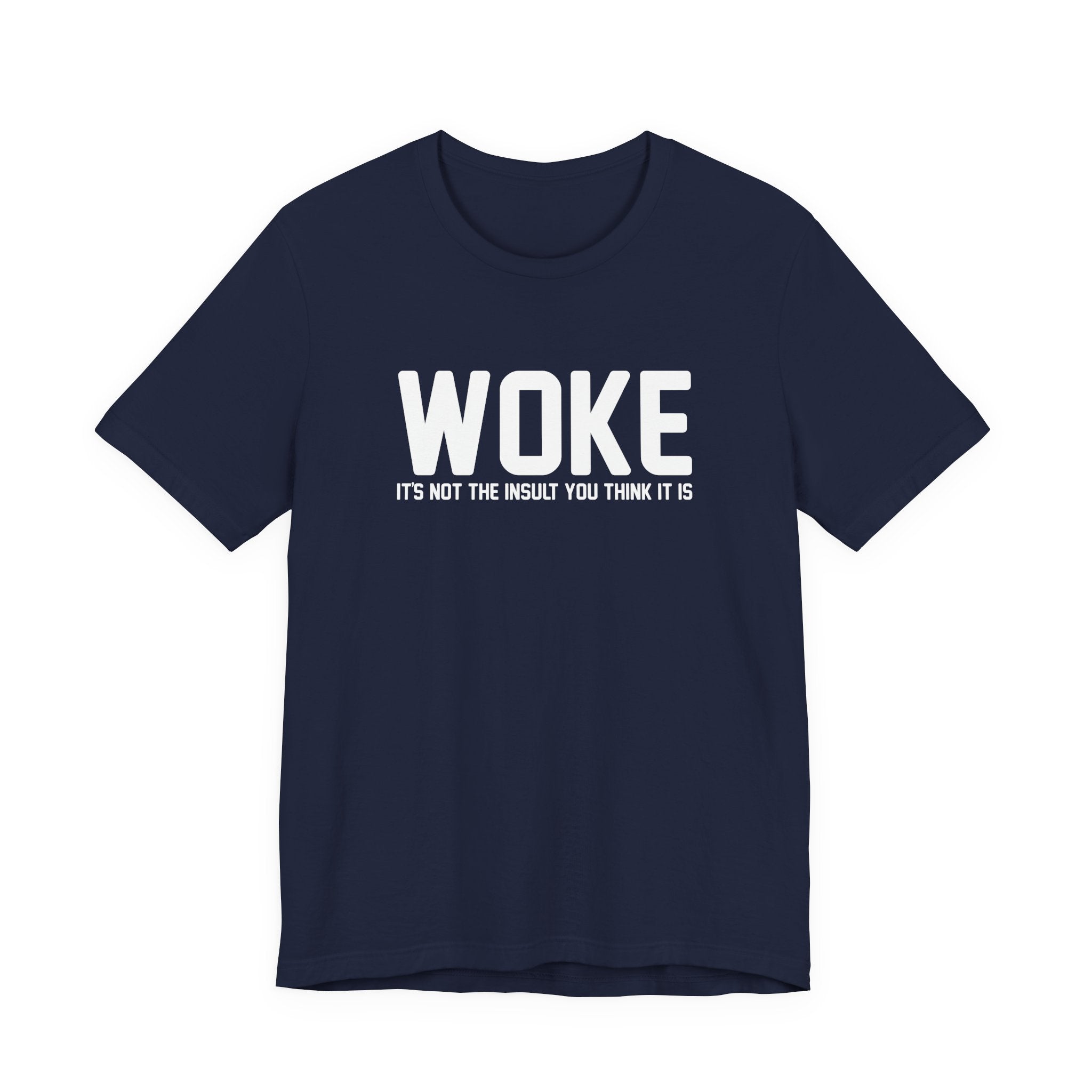 Woke is Not the Insult You Think it is Unisex T-Shirt - Progressive Informed Tee - Social Justice - Equality and Equity