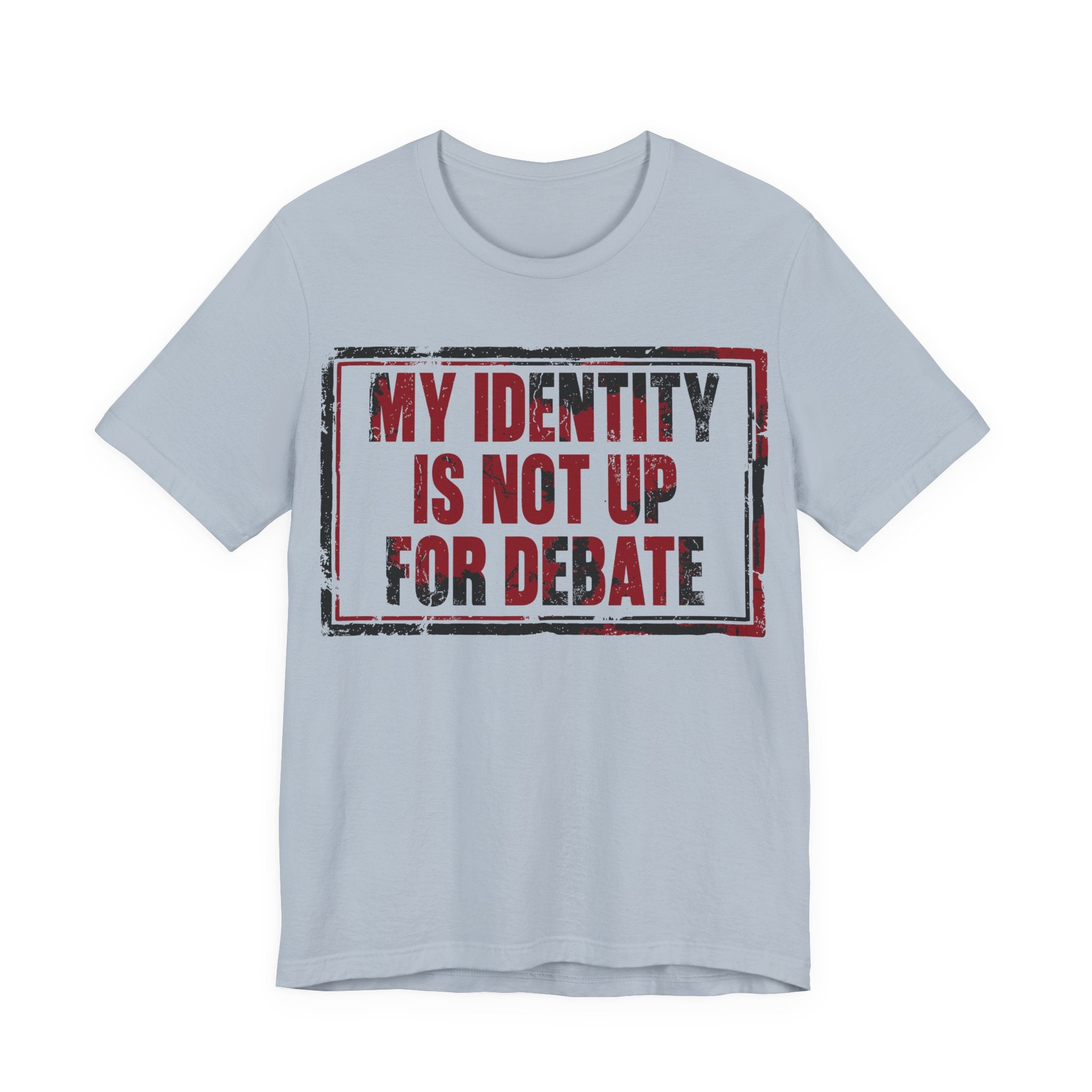 My Identity is Not Up for Debate T-Shirt