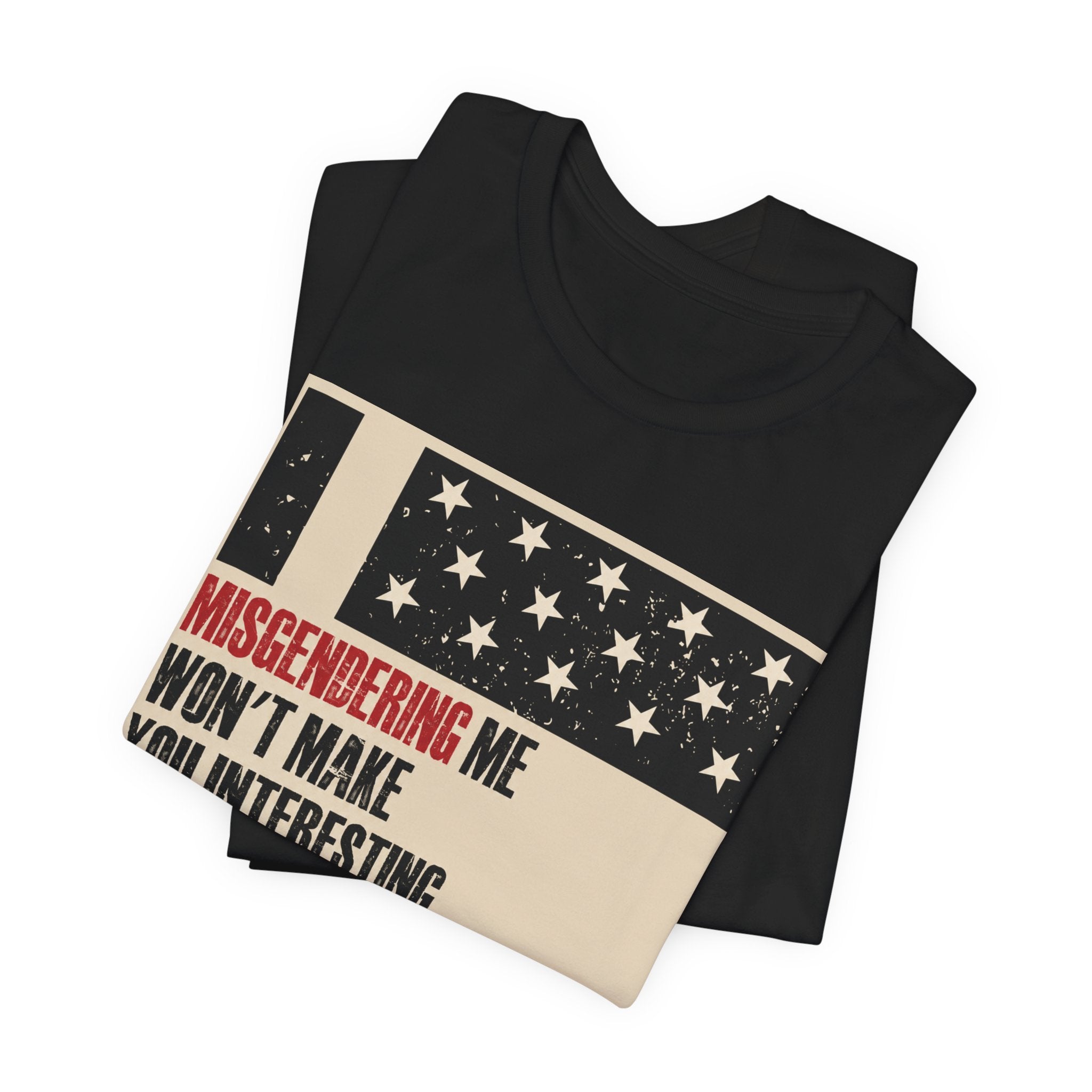 Misgendering Me Won’t Make You Interesting T-Shirt