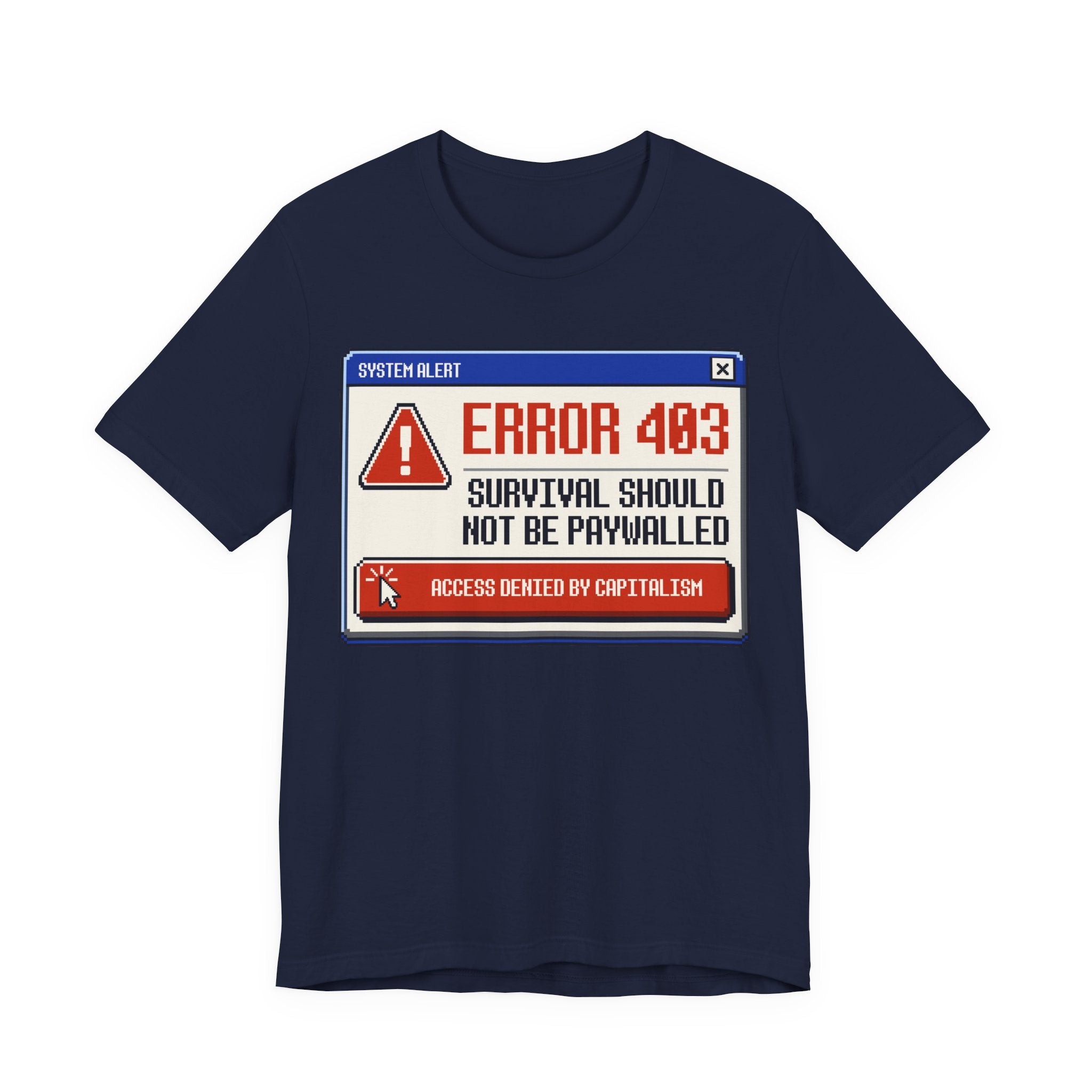 Error 403 Survival Should Not Be Paywalled T-Shirt | Anti-Capitalist Healthcare & Housing Graphic Tee