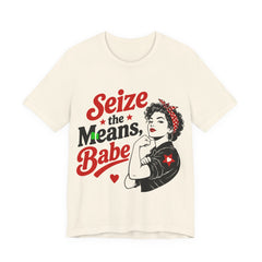 Seize the Means Babe T-Shirt | Feminist Socialist Anti-Capitalist Graphic Tee