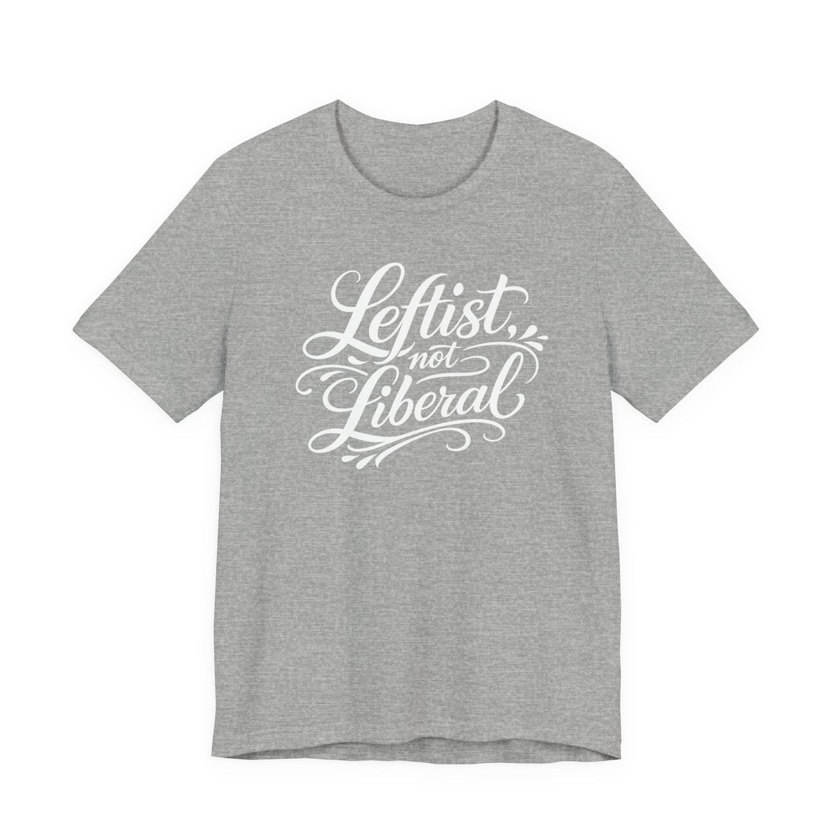 Leftist, Not Liberal T-Shirt – Political Statement Script Tee