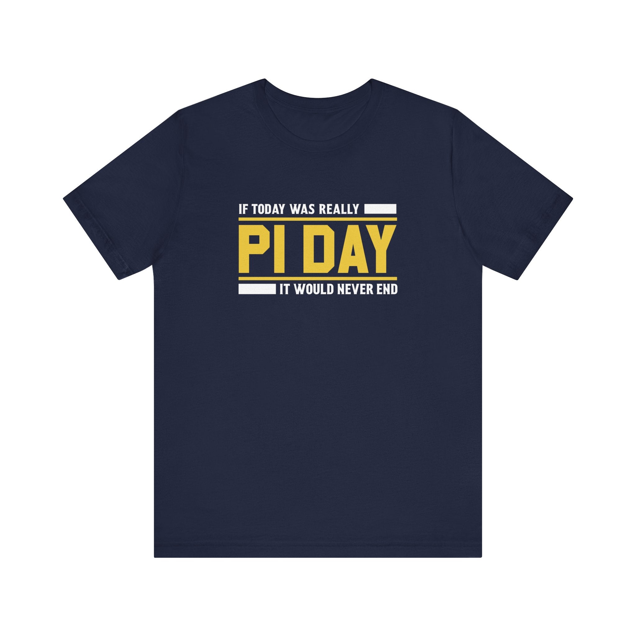 If Pi Day it Would Never End Unisex T-Shirt - Funny Sarcastic Science Shirt - Science Teacher Appreciation