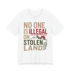 No One Is Illegal on Stolen Land T-Shirt | Immigrant Rights Indigenous Solidarity Graphic Tee