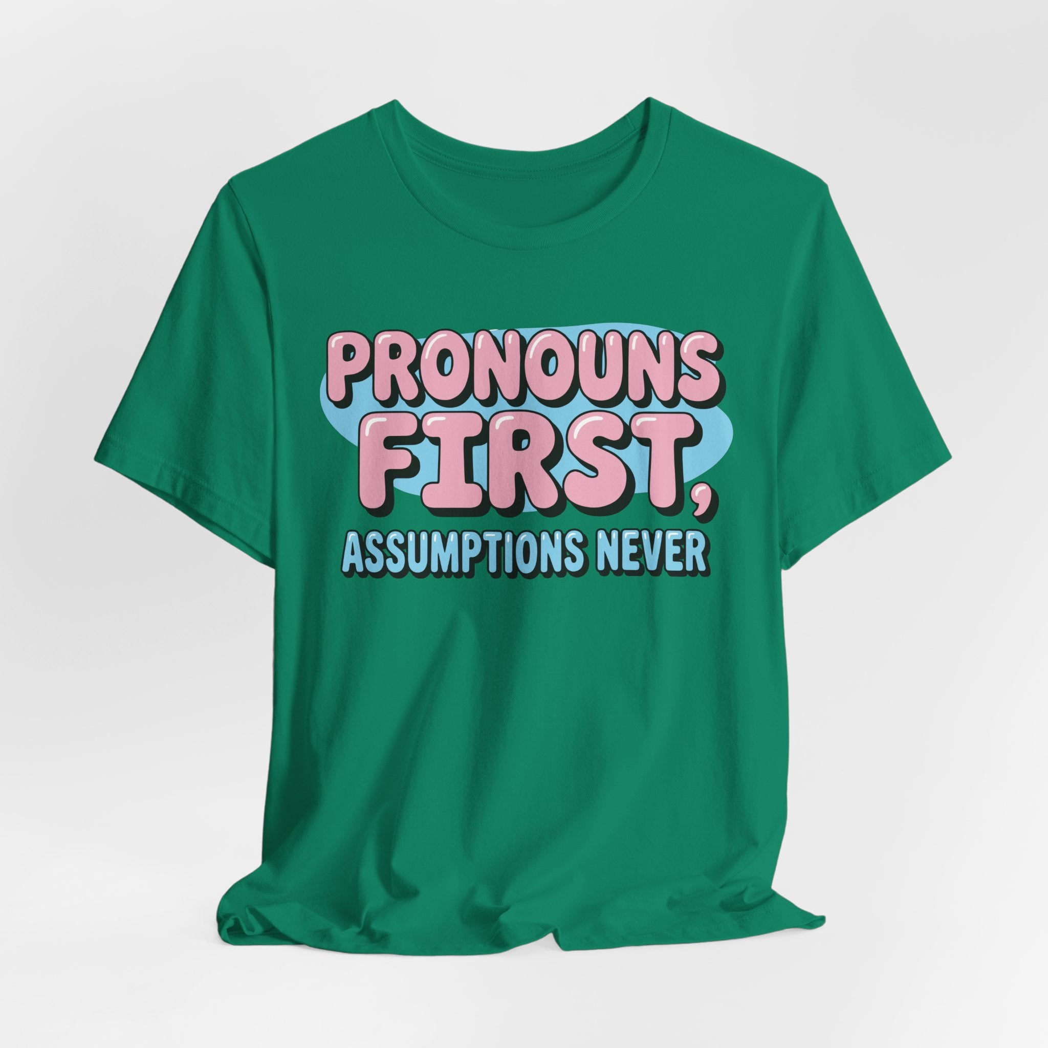 Pronouns First, Assumptions Never T-Shirt