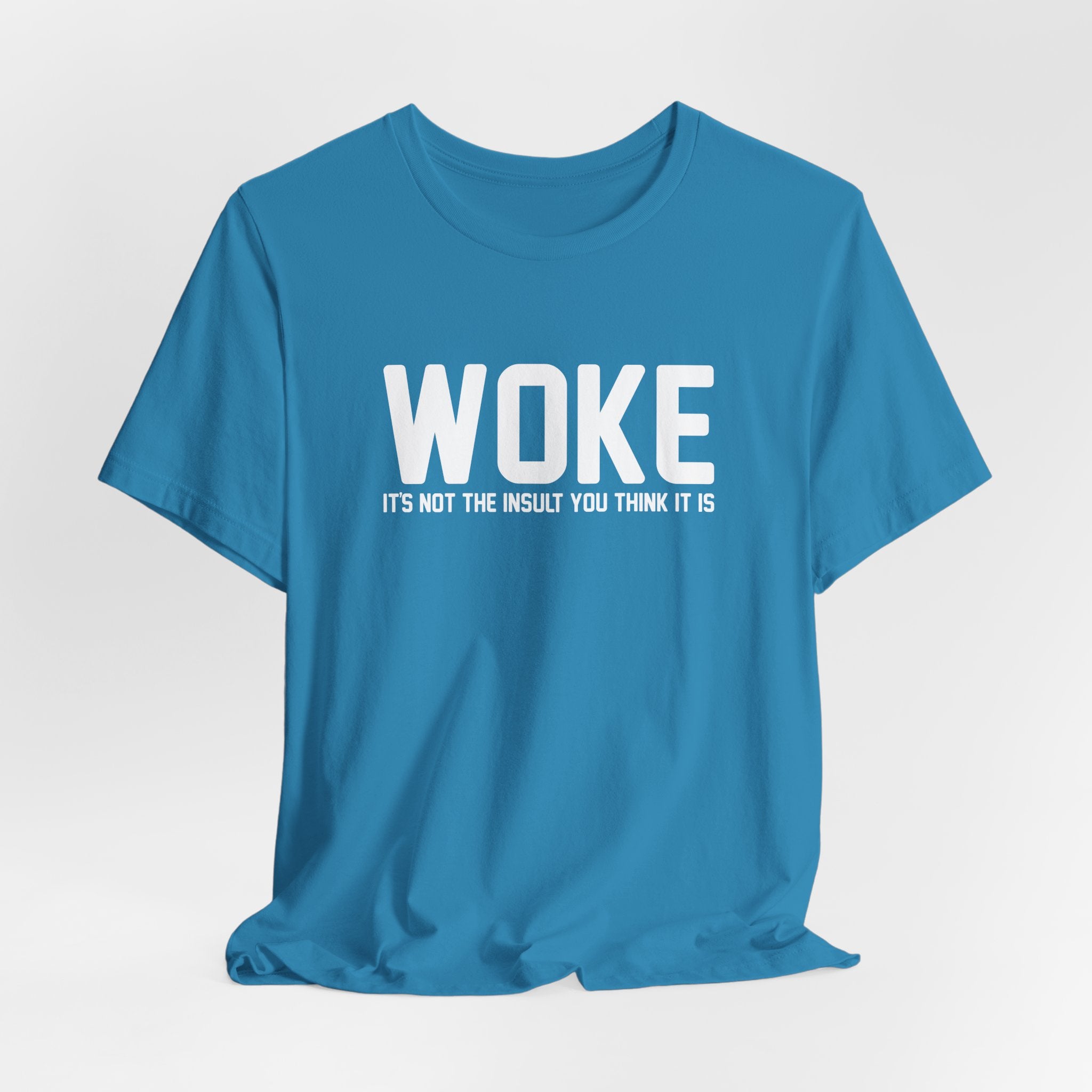 Woke is Not the Insult You Think it is Unisex T-Shirt - Progressive Informed Tee - Social Justice - Equality and Equity