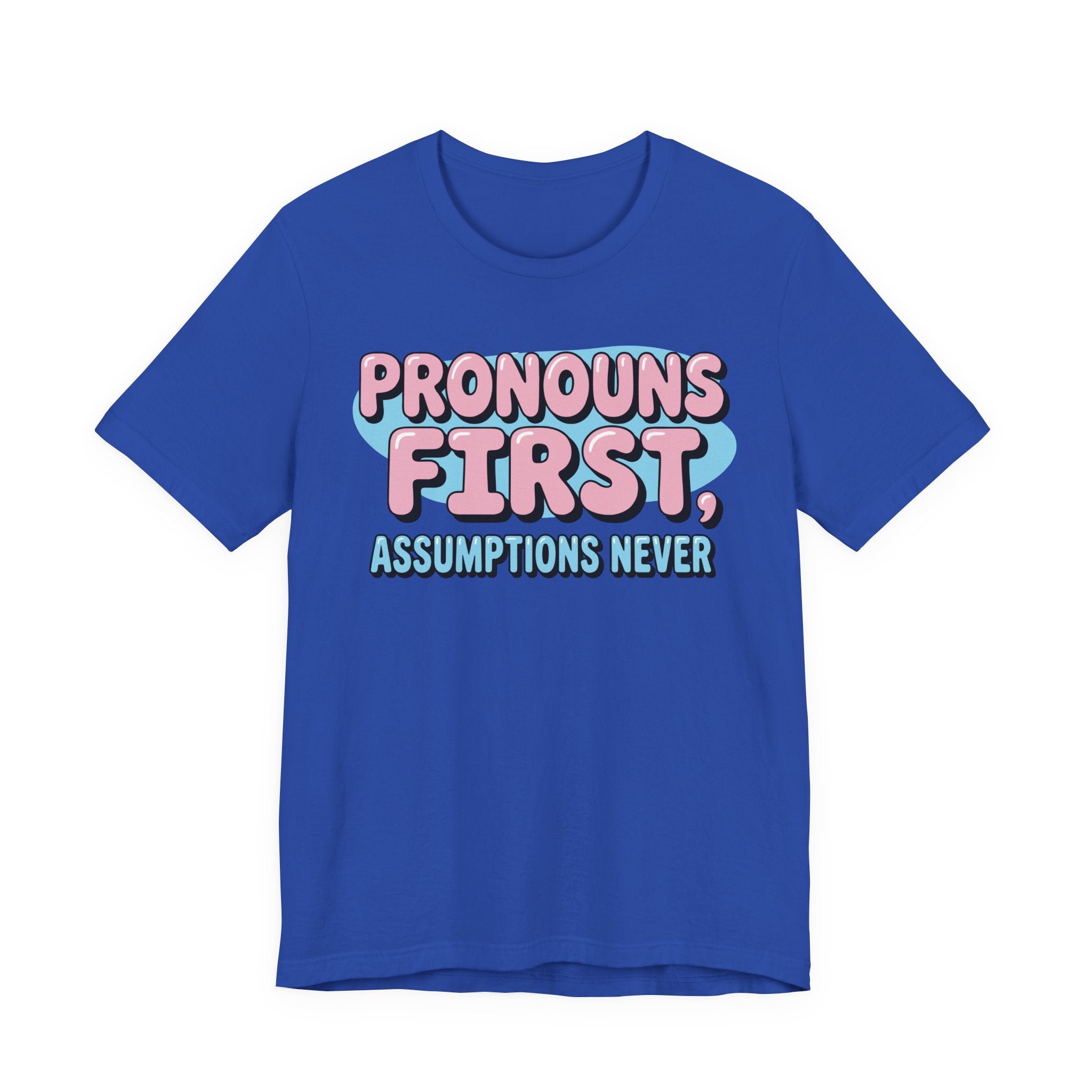 Pronouns First, Assumptions Never T-Shirt