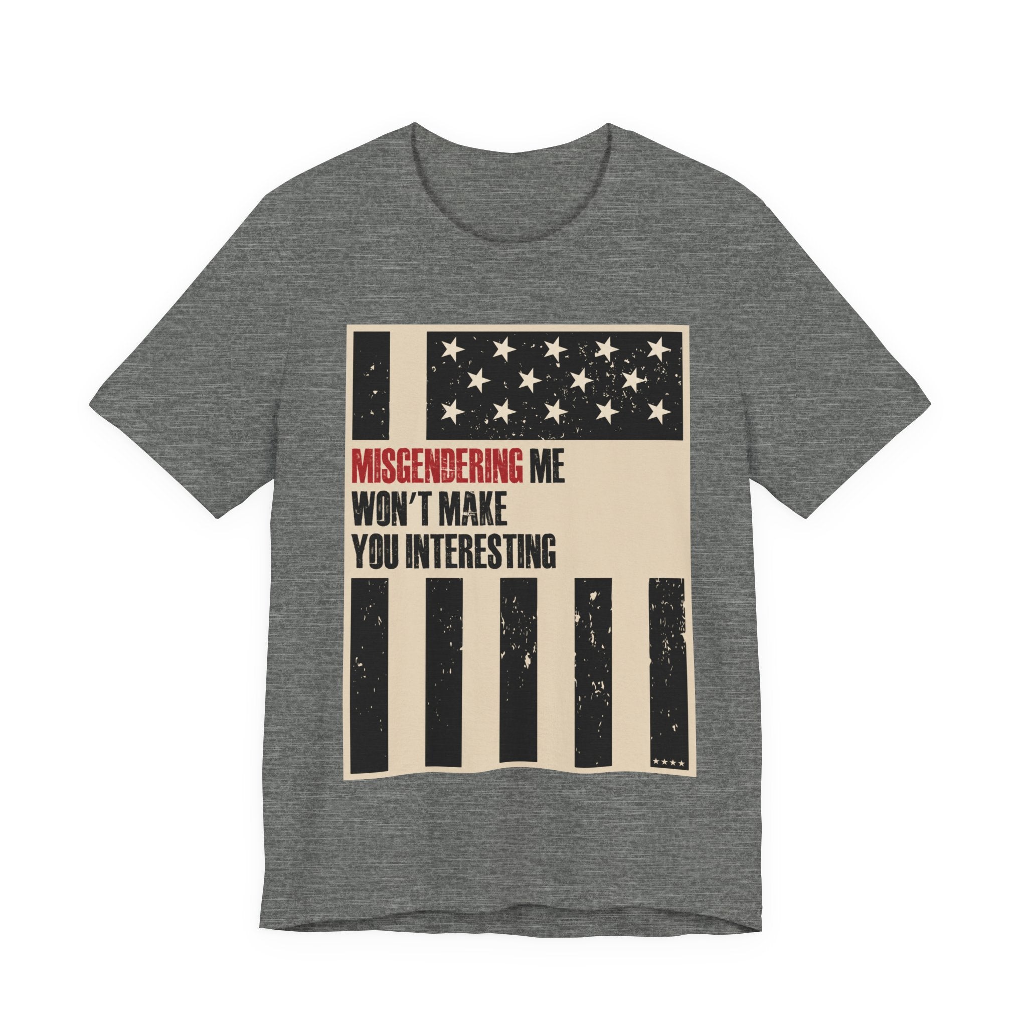 Misgendering Me Won’t Make You Interesting T-Shirt