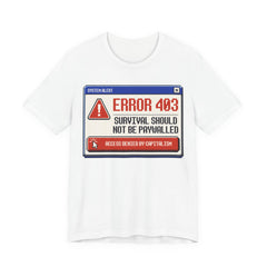 Error 403 Survival Should Not Be Paywalled T-Shirt | Anti-Capitalist Healthcare & Housing Graphic Tee