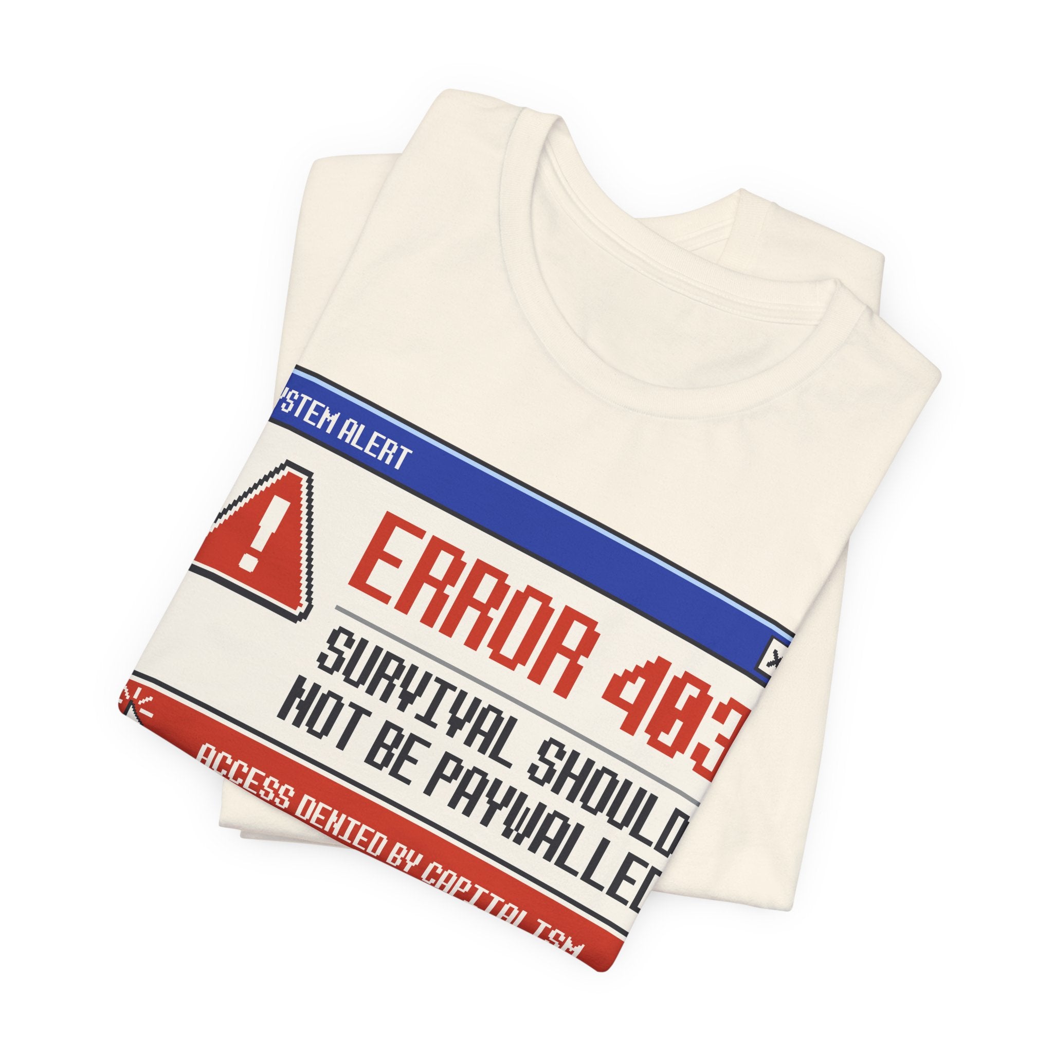 Error 403 Survival Should Not Be Paywalled T-Shirt | Anti-Capitalist Healthcare & Housing Graphic Tee
