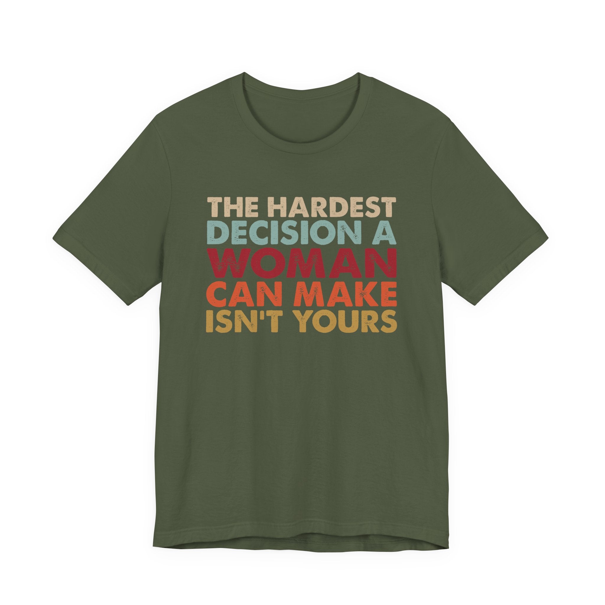 The Hardest Decision a Woman Can Make Isn't Yours Unisex T-Shirt - Progressive Pro-Choice Tee - Women's Reproductive Rights