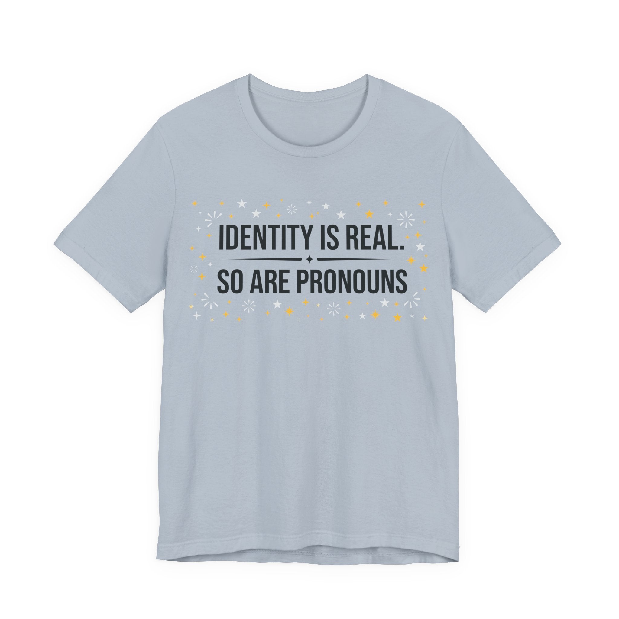 Identity Is Real, So Are Pronouns T-Shirt