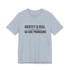 Identity Is Real, So Are Pronouns T-Shirt