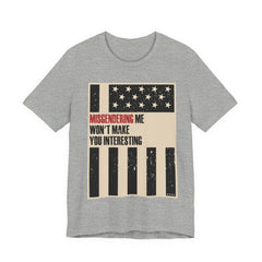 Misgendering Me Won’t Make You Interesting T-Shirt