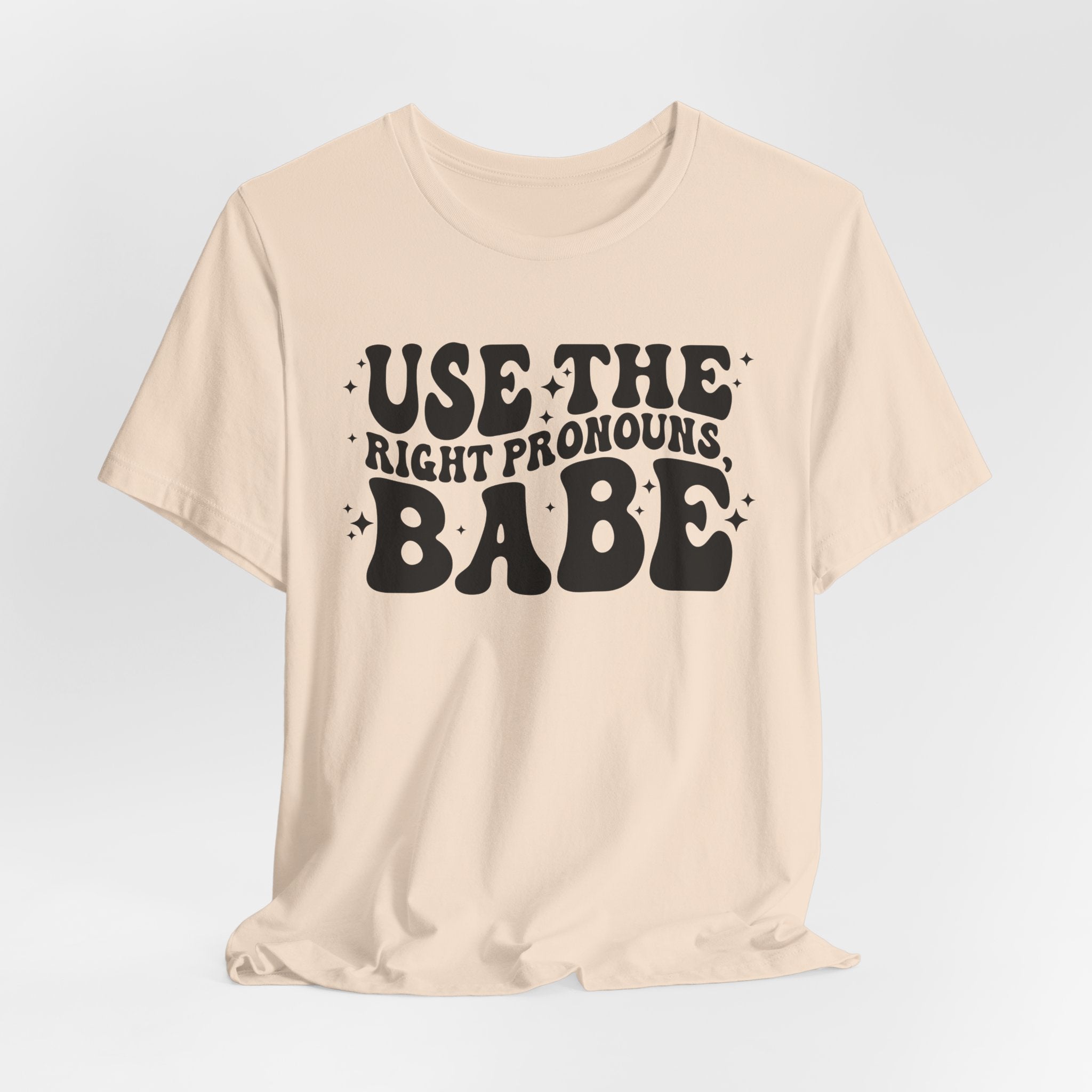 Use the Right Pronouns, Babe T-Shirt