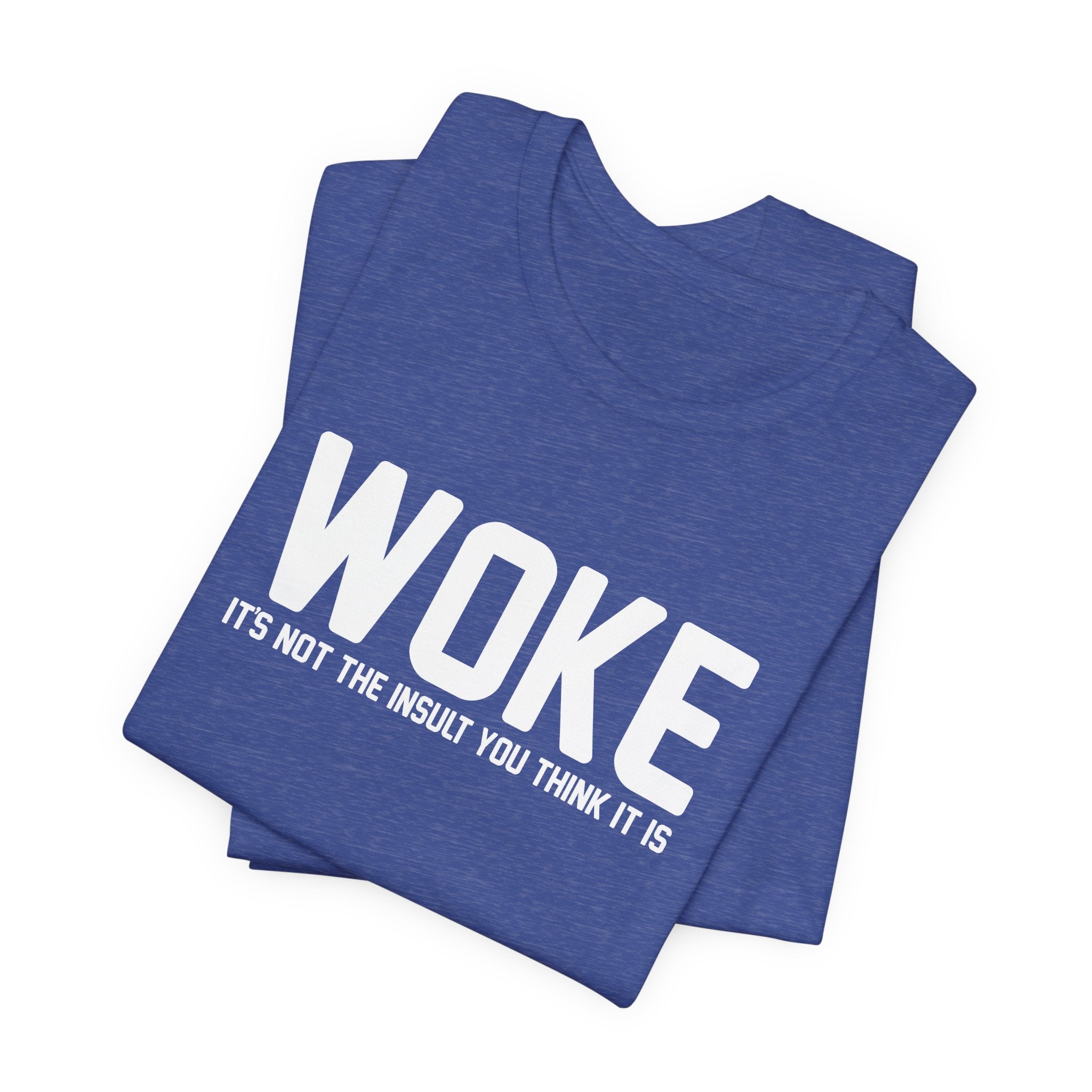 Woke is Not the Insult You Think it is Unisex T-Shirt - Progressive Informed Tee - Social Justice - Equality and Equity