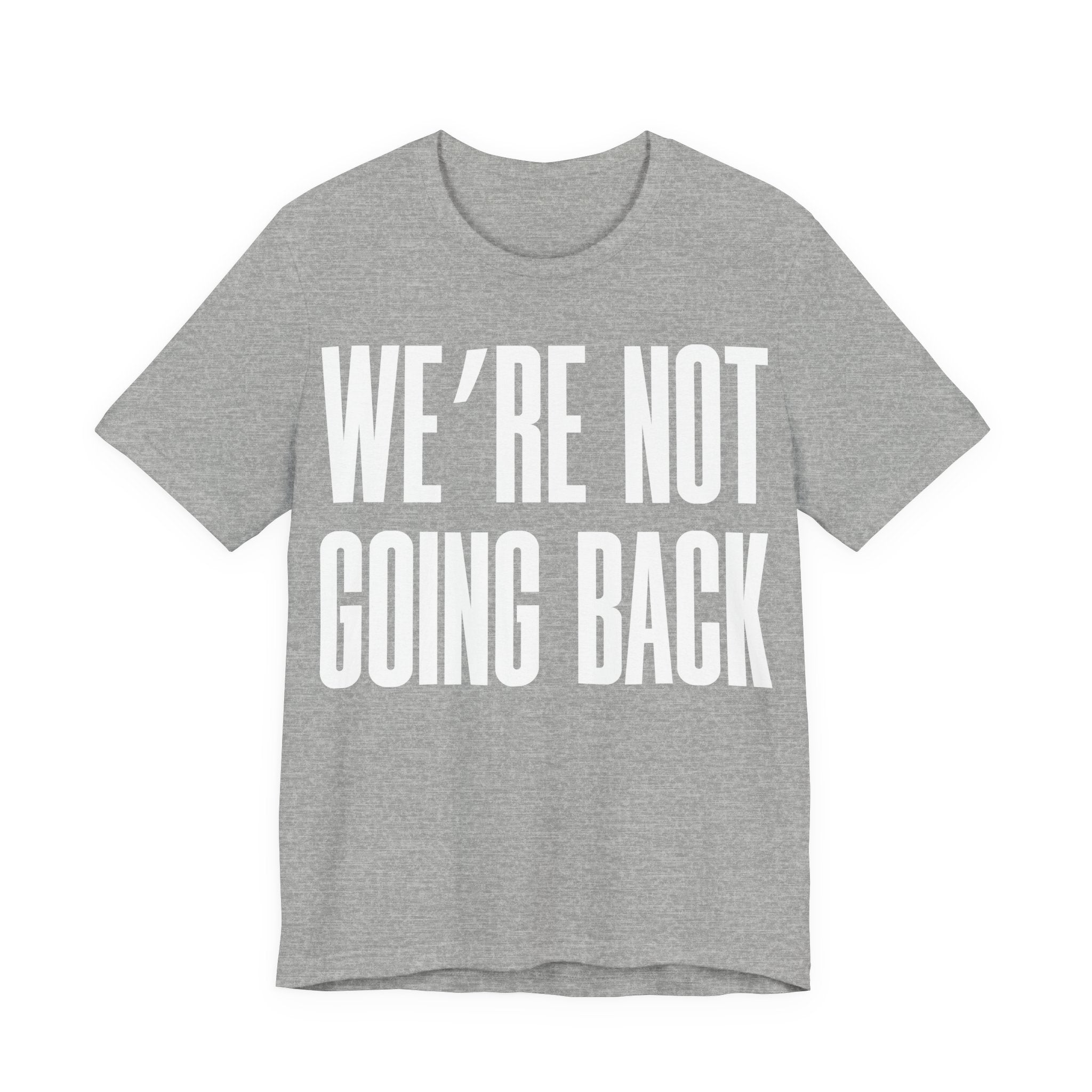We’re Not Going Back T-Shirt | Human Rights Protest Tee | LGBTQ+ Equality, Women’s Rights & Racial Justice Graphic Shirt