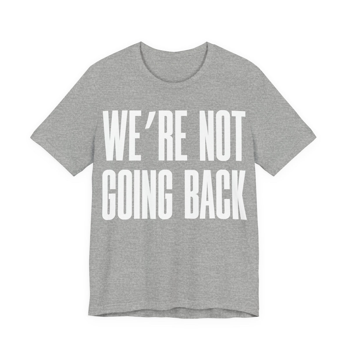 We’re Not Going Back T-Shirt | Human Rights Protest Tee | LGBTQ+ Equality, Women’s Rights & Racial Justice Graphic Shirt
